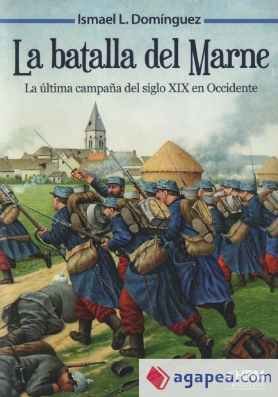 La batalla del Marne: La última campaña del siglo XIX en Occidente