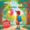 HUGO Y EL GLOBO M&Aacute;GICO ( La historia Perfecta ): - Cuento para ni&ntilde;os de 5 a 10 a&ntilde;os - Educaci&oacute;n Infantil - Para trabajar la amistad y el compa&ntilde;erismo.
