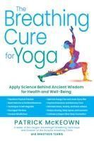 Portada de The Breathing Cure for Yoga: Apply Science Behind Ancient Wisdom for Health and Well-Being with a Foreword by James Nestor