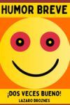 HUMOR BREVE. &iexcl;Dos veces bueno!: Una colecci&oacute;n de chistes cortos de una sola frase, expresiones ingeniosas, juegos de palabras y retru&eacute;canos.