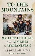 Portada de To the Mountains: My Life in Jihad, from Algeria to Afghanistan