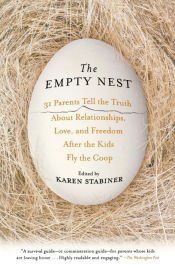Portada de The Empty Nest: 31 Parents Tell the Truth about Relationships, Love, and Freedom After the Kids Fly the Coop