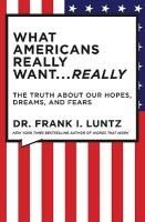 Portada de What Americans Really Want... Really: The Truth about Our Hopes, Dreams, and Fears