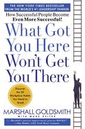 Portada de What Got You Here Won't Get You There: How Successful People Become Even More Successful