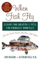Portada de When Fish Fly: Lessons for Creating a Vital and Energized Workplace from the World Famous Pike Place Fish Market