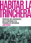 Habitar la trinchera: Historias del movimiento por el derecho a la vivienda en Barcelona