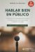 Hablar bien en público (6a. edición ampliada): Técnicas de comunicación oral y preparación de discursos y presentaciones