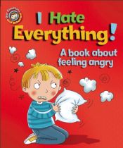 Portada de Our Emotions and Behaviour: I Hate Everything!: A book about feeling angry