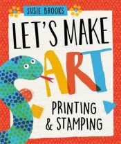 Portada de Let's Make Art: By Printing and Stamping