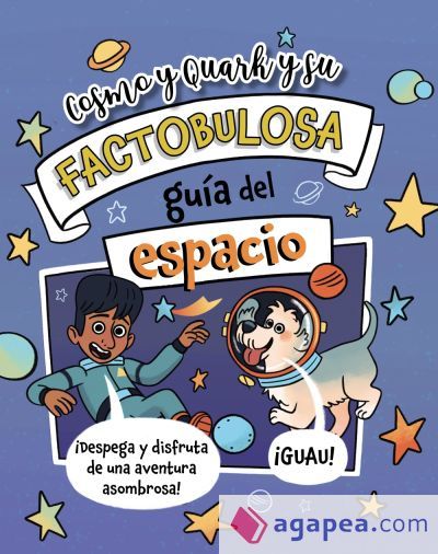 Cosmo y Quark y su factobulosa guía del espacio Cosmo y Quark y su factobulosa guía del espacio
