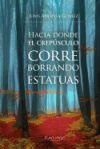 Hacia donde el crep&uacute;sculo corre borrando estatuas
