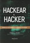 Hackear Al Hacker. Aprende De Los Expertos Que Derrotan A Los Hackers