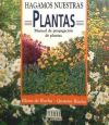 Hagamos nuestras plantas : manual de propagación de plantas