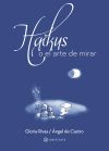 Haikus o el arte de mirar . Gloria Rivas y &Aacute;ngel de Castro