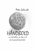 Portada de Håndbold - min fortælling om legen med den harpiksklistrede bold (Ebook)