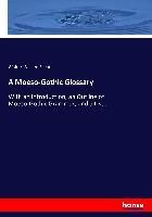 Portada de A Moeso-Gothic Glossary: With an Introduction, an Outline of Moeso-Gothic Grammar, and a List