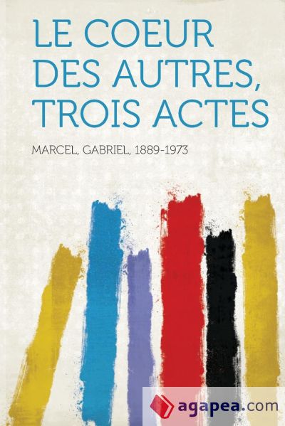 Le Coeur Des Autres, Trois Actes