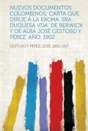 Portada de Nuevos Documentos Colombinos; Carta Que Dirije Á La Excma. Sra. Duquesa Vda. De Berwick Y De Alba José Gestoso Y Perez. Año. 1902