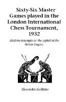 Portada de Sixty-Six Master Games Played in the London International Chess Tournament, 1932