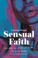 Portada de Sensual Faith: The Art of Coming Home to Your Body