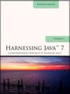 Harnessing Java 7: A Comprehensive Approach to Learning Java