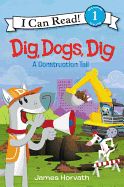 Portada de Dig, Dogs, Dig: A Construction Tail