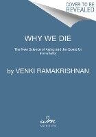 WHY WE DIE: THE NEW SCIENCE OF AGING AND THE QUEST FOR IMMORTALITY ...