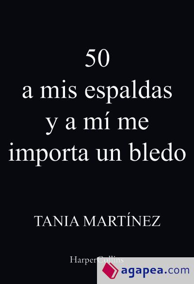 50 a mis espaldas y a mí me importa un bledo