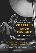 Portada de Charlie's Good Tonight. Su vida, su tiempo y los Rolling Stones