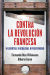 Portada de Contra la Revolución Francesa: Ni libertad, ni igualdad, ni fraternidad, de Fernando Díaz Villanueva