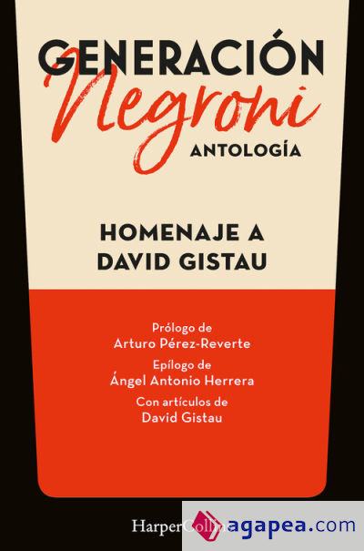 Generación Negroni. Antología en homenaje a David Gistau. Con prólogo de Arturo Pérez-Reverte y epílogo de Ángel Antonio Herrera. Con artículos de David Gistau