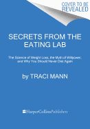 Portada de Secrets from the Eating Lab: The Science of Weight Loss, the Myth of Willpower, and Why You Should Never Diet Again