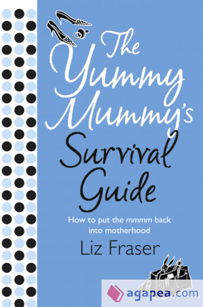 The Yummy Mummyâ€™s Survival Guide