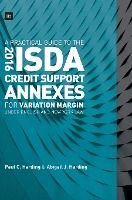 Portada de A Practical Guide to the 2016 ISDA® Credit Support Annexes For Variation Margin under English and New York Law