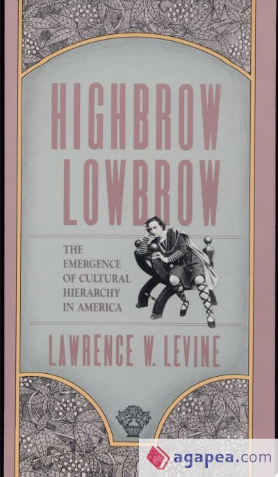 Highbrow/Lowbrow: The Emergence of Cultural Hierarchy in America