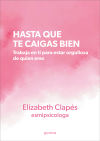 Hasta Que Te Caigas Bien De Elizabeth Clapés @esmipsicologa,; Clapés, Elizabeth