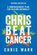 Portada de Chris Beat Cancer: A Comprehensive Plan for Healing Naturally