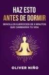 Haz Esto Antes de Dormir: Sencillos Ejercicios de 5 Minutos Que Cambiarán Tu Vida / Do This Before Bed: Simple 5 Minute Practices That Will Change Your Life Haz Esto Antes de Dormir: Sencillos Ejercicios de 5 Minutos Que Cambiarán Tu Vida / Do This Before Bed: Simple 5 Minute Practices That Will Change Your Life
