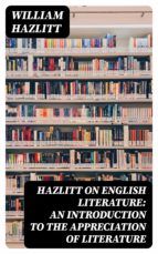 Portada de Hazlitt on English Literature: An Introduction to the Appreciation of Literature (Ebook)