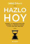 Hazlo hoy: Supera la procrastinación, mejora la productividad y vive con más sentido