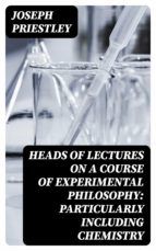 Portada de Heads of Lectures on a Course of Experimental Philosophy: Particularly Including Chemistry (Ebook)