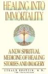 Healing Into Immortality: A New Spiritual Medicine of Healing Stories and Imagery