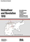 Heimatheer Und Revolution 1918: Die Milit&auml;rischen Gewalten Im Heimatgebiet Zwischen Oktoberreform Und Novemberrevolution