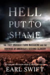 Hell Put to Shame: The 1921 Murder Farm Massacre and the Horror of America's Second Slavery