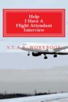 Help I Have a Flight Attendant Interview: Work Book for Your S.T.A.R Interview
