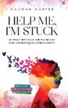 Help Me, I'm Stuck: Six Proven Methods to Shift Your Mindset From Self-Sabotage to Self-Improvement