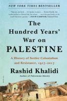 Portada de The Hundred Years' War on Palestine: A History of Settler Colonialism and Resistance, 1917-2017