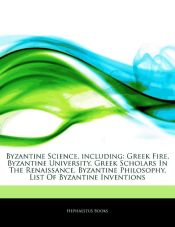 Portada de Articles On Byzantine Science, including. Greek Fire, Byzantine University, Greek Scholars In The Renaissance, Byzantine Philosophy, List Of Byzantine Inventions