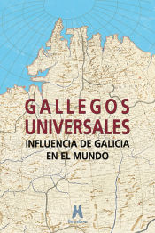 Portada de Gallegos universales: influencia de Galicia en el mundo