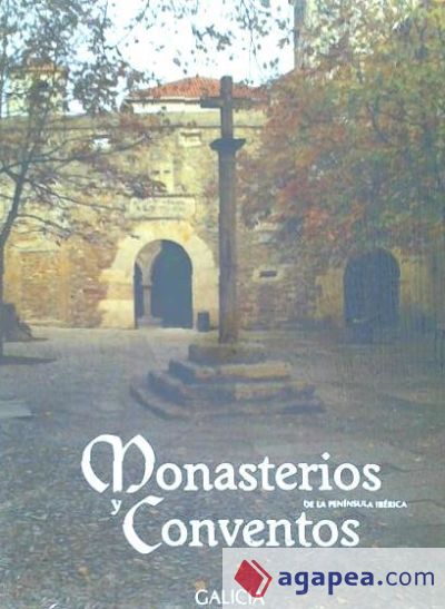 Monasterios y Conventos de la Península Ibérica. Galicia I